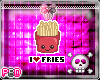 {B} I Love Fries