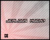 [K]Jealous much?