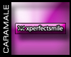 [Z]! **xperfectsmile**