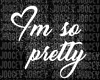"Im so pretty" Prtcls
