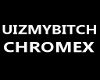uizmybitch chromex