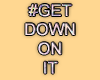 MA #GetDownOnIt