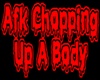 Afk Chopping body