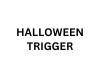 HALLOWEEN TRIGGER