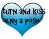 TURN AND KISS, A POSE
