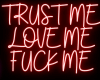 TRUST ME LOVE ME FUCK ME