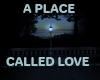A PLACE CALLED LOVE