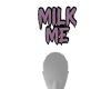Milk me head sign