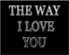 The way I love you