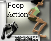 Poop action +Sound !D!