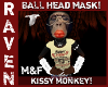 BALL MASK KISSY MONKEY!