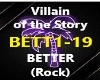 VILLAIN / STORY - BETTER