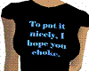 I hope you choke T-Shirt