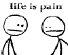 LIFE IS PAIN