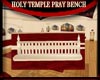 HOLY TEMPLE PRAY BENCH