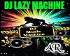 DJ, LAZY, NEW,Machine,