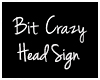 Bit Crazy Head Sign