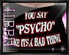 [BB]You Say Psycho