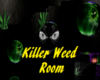 Killer Weed Room