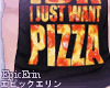 [E]*IDK I Want Pizza*