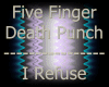 Five Finger D.P I Refuse