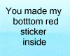 You made my bottom red