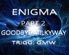 Enigma GdByeMilkyWay Pt2