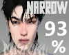 !93% narrow head