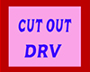 Cut Out * DRV