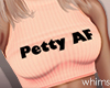 Petty AF