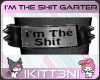 ~K I'm The S*** Garter