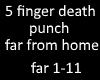 5 finger death far home