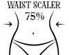 Waist Scaler 75%
