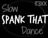 !TX - Slower Spank That