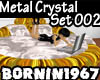 [B]Metal Crystal Set 002