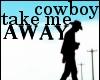 Cowboy..take me away