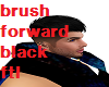 brush forward black
