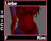 Liebe Thicc Kini F