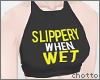 + slippery when wet