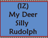 IZ My Deer Silly Rudolph