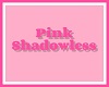 Pink Shadowless 💋