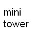 mini tower