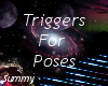 ~Triggers for Poses~