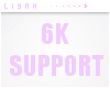6K SUPPORT