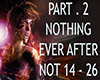 Nothing Ever After P.2