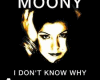 I DON'T KNOW WHY-MOONY
