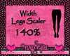 Legs Width Scaler 140%