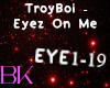 Troyboi - Eyez On Me