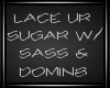 Lace Sugar w/ Sas & Dom