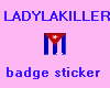 LADYLAKILLER badge stick